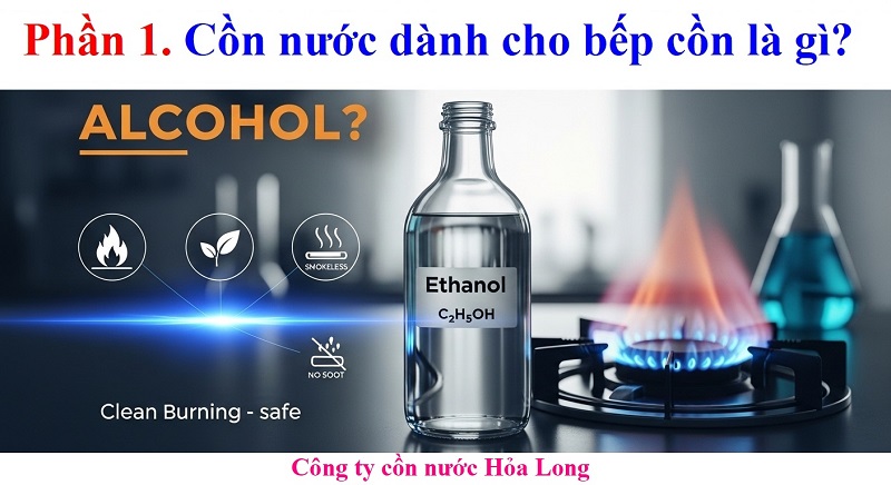 Cồn nước dành cho bếp cồn: Giải pháp nhiên liệu sạch, an toàn và tiết kiệm
